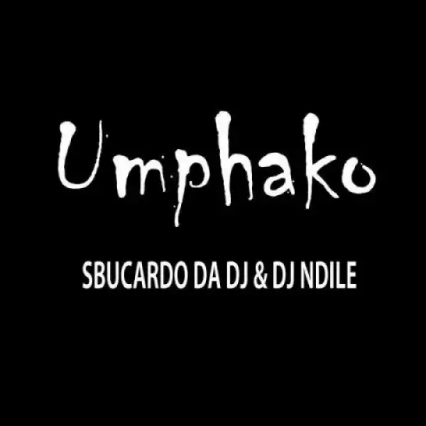 Sbucardo Da DJ - Umphako ft. Dj Ndile